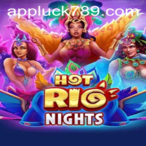 Experience the Thrills of HotRioNights with LUCK789.COM